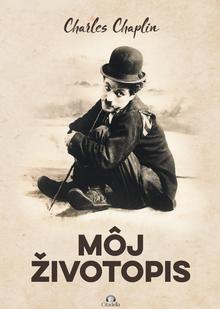Kniha: Charles Chaplin - Môj životopis - Charles Chaplin