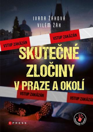 Kniha: Skutečné zločiny v Praze a okolí - 1. vydanie - Ivana Žáková, Vilém Žák