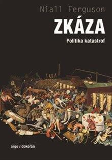 Kniha: Zkáza - Politické aspekty katastrof - Politické aspekty katastrof - 1. vydanie - Niall Ferguson