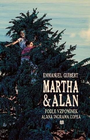 Kniha: Martha a Alan - Podle vzpomínek Alana In - Podle vzpomínek Alana Ingrama Copea - 1. vydanie - Emmanuel Guibert
