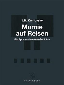 Kniha: Mumie auf Reisen - Ein Epos und weitere Gedichte - J. H. Krchovský