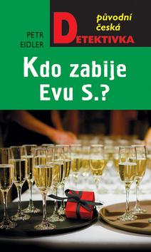 Kniha: Kdo zabije Evu S.? - 1. vydanie - Petr Eidler