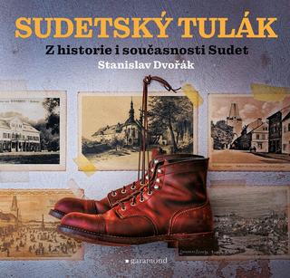 Kniha: Sudetský tulák - Z historie i současnosti Sudet - 1. vydanie - Stanislav Dvořák