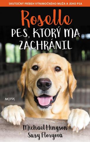 Kniha: Roselle Pes, ktorý ma zachránil - Skutočný príbeh výnimočného muža a jeho psa - 1. vydanie - Michael Hingson; Susy Flory