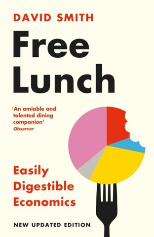 Kniha: Free Lunch : Easily Digestible Economics - David Smith