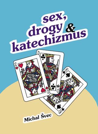 Kniha: Sex, drogy a katechizmus - Michal Švec