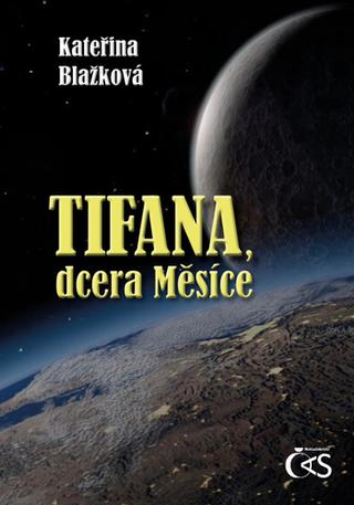Kniha: Tifana, dcera Měsíce - 1. vydanie - Kateřina Blažková