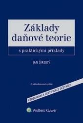 Kniha: Základy daňové teorie s praktickými příklady, 2., aktualizované vydání - s praktickými příklady - Jan Široký