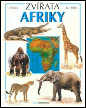 Kniha: Zvířata Afriky - Květoslav Hísek, Jiří Felix