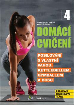 Kniha : Domácí cvičení 4 - Posilování s vlastní vahou, kettlebellem, gymballem a Bosu