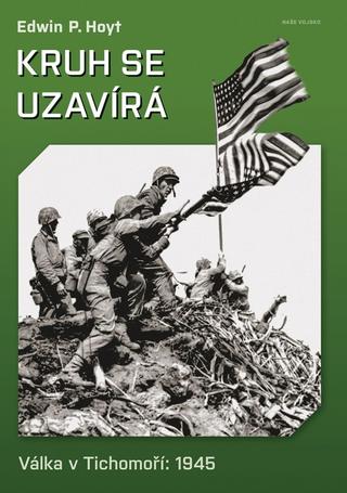 Kniha: Kruh se uzavírá - Válka v Tichomoří 1945 - Válka v Tichomoří" 1945 - 1. vydanie - Edwin P. Hoyt
