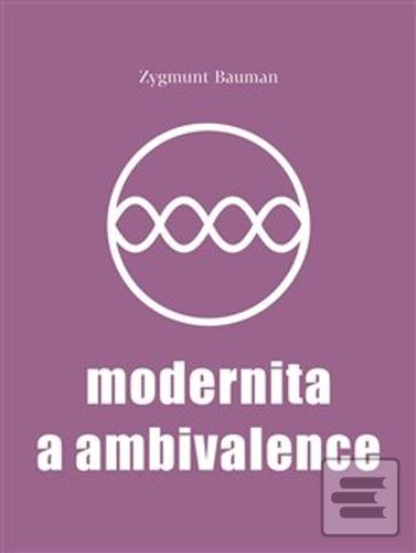 Kniha: Modernita a ambivalence - Zygmunt Bauman