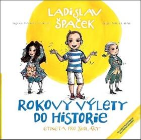 Kniha: Rokovy výlety do historie - Etiketa pro školáky - Ladislav Špaček