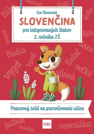 Kniha: SLOVENČINA pre integrovaných žiakov 2. ročníka ZŠ: Pracovný zošit na precvičovanie učiva - 1. vydanie - Eva Dienerová