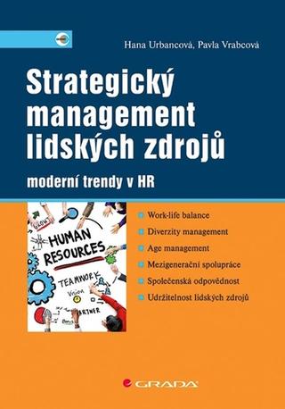 Kniha: Strategický management lidských zdrojů - moderní trendy v HR - 1. vydanie - Hana Urbancová; Pavla Vrabcová