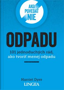 Kniha: Ako povedať nie odpadu - 101 jednoduchých rád, ako tvoriť menej odpadu - Harriet Dyer