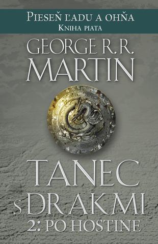 Kniha: Tanec s drakmi 2: Po hostine - Pieseň ľadu a ohňa - Kniha piata - 1. vydanie - George R. R. Martin