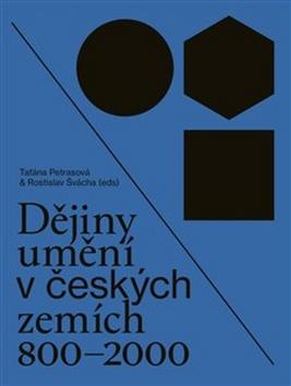 Kniha: Dějiny umění v českých zemích 800 - 2000 - Taťána Petrasová; Rostislav Švácha