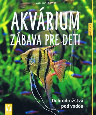 Kniha: Akvárium – zábava pre deti - 1. vydanie - Ingo Koslowski