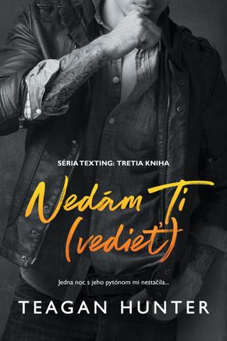 Kniha: Nedám Ti (vedieť) - 1. vydanie - Teagan Hunter