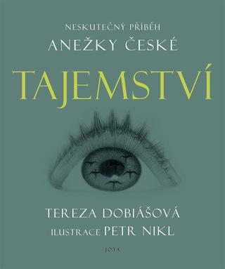 Kniha: Tajemství - Neskutečný příběh Anežky České - 1. vydanie - Tereza Dobiášová