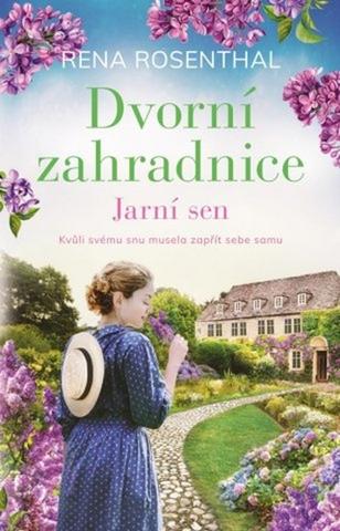 Kniha: Dvorní zahradnice Jarní sen - Kvůli svému snu musela zapřít sebe samu - 1. vydanie - Rena Rosenthal