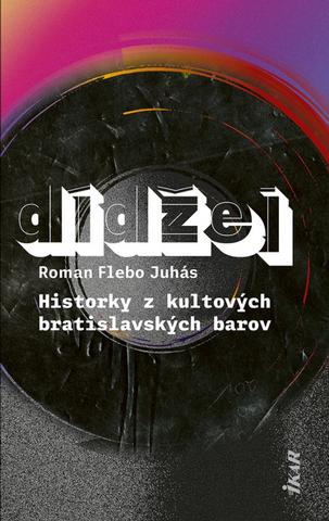 Kniha: Dídžej - Historky z kultových bratislavských barov - 1. vydanie - Roman Flebo Juhás