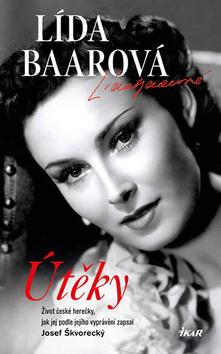 Kniha: Útěky Lída Baarová Život české herečky - jak jej podle jejího vyprávění zapsal Josef Škvorecký - 4. vydanie - Josef Škvorecký