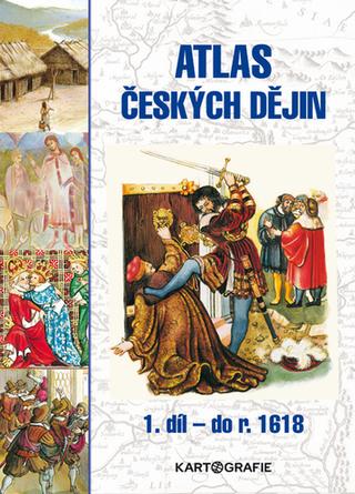 Kniha: Atlas českých dějin 1. díl do roku 1618 - do roku 1618 - Eva Semotanová