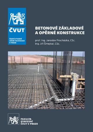 Kniha: Betonové základové a opěrné konstrukce - Jaroslav Procházka