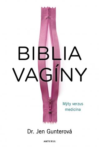 Kniha: Biblia vagíny - Mýty verzus medicína - Mýty verzus medicína - 1. vydanie - Jen Gunterová