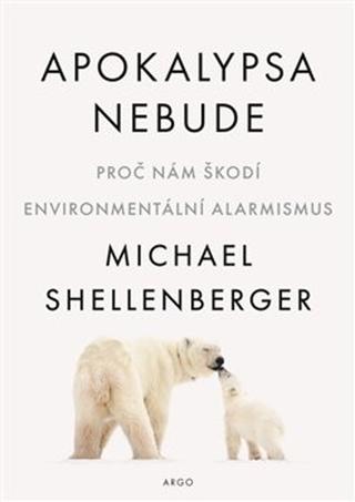 Kniha: Apokalypsa nebude - Proč nám škodí environmentální alarmismus - Michael Shellenberger