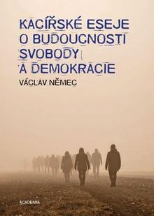 Kniha: Kacířské eseje o budoucnosti svobody a demokracie - Václav Němec