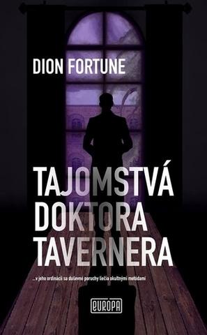 Kniha: Tajomstvá doktora Tavernera - ...v jeho ordinácii sa duševné poruchy liečia okultnými metódami - Dion Fortune