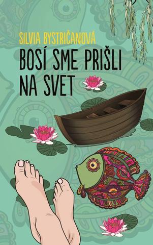 Kniha: Bosí sme prišli na svet - Silvia Bystričanová