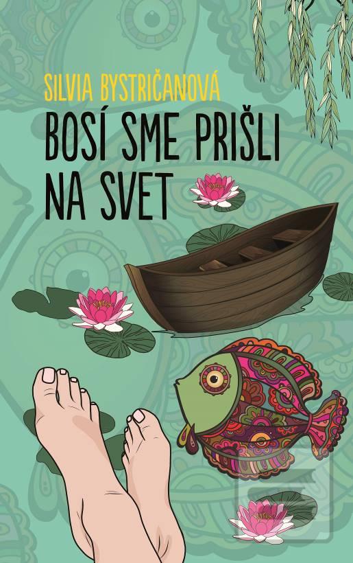 Kniha: Bosí sme prišli na svet - Silvia Bystričanová