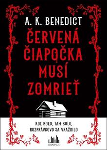 Kniha: Červená čiapočka musí zomrieť - Každá vražda odhalí ďalšiu vrstvu - A. K. Benedict