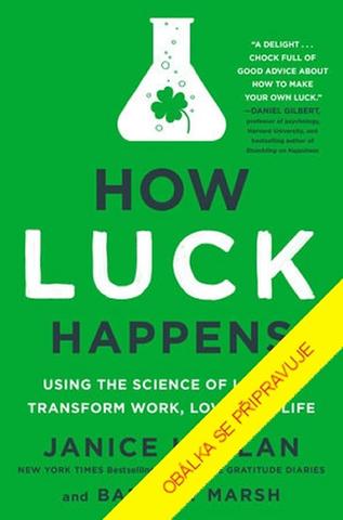 Kniha: Jak přijít ke štěstí - Prožijte kouzlo štěstí ke zlepšení práce, lásky a života - 1. vydanie - Janice Kaplan