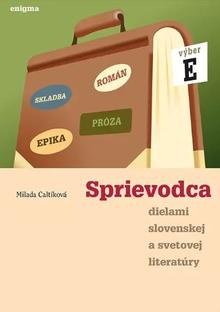 Kniha: Sprievodca dielami slovenskej a svetovej literatúry E  (4. ročník) - Milada Caltíková