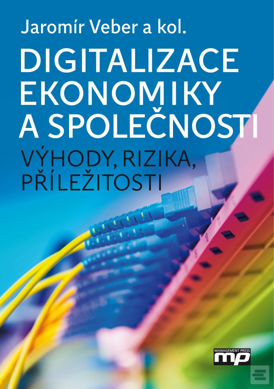 Kniha: Digitalizace ekonomiky a společnosti - Výhody, rizika, příležitosti - 1. vydanie - Jaromír Veber