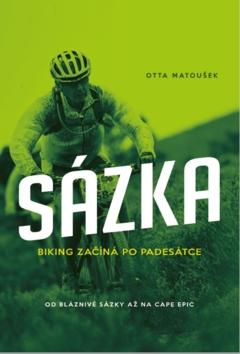 Kniha: Sázka Biking začíná po padesátce - Biking začíná po padesátce - 1. vydanie - Otta Matoušek