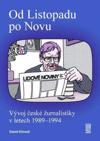 Kniha: Od Listopadu po Novu - Vývoj české žurnalistiky v letech 1989-1994 - 1. vydanie - David Klimeš