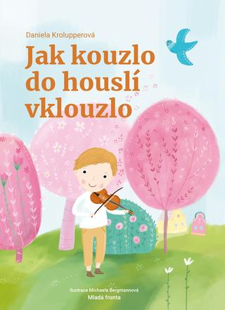 Kniha: Jak kouzlo do houslí vklouzlo - Daniela Krolupperová