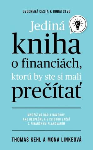 Kniha: Jediná kniha o financiách, ktorú by ste mali prečítať - Množstvo rád a návodov, ako bezpečne a s istotou začať s finančným plánovaním - 1. vydanie - Thomas Kehl