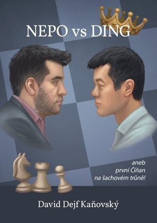 Kniha: Nepo vs Ding aneb první Číňan na šachovém trůně - aneb první Číňan na šachovém trůně - 1. vydanie - David Kaňovský