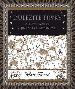 Kniha: Důležité prvky - Atomy, kvarky a jiné velké drobnosti - 1. vydanie - Matt Tweed