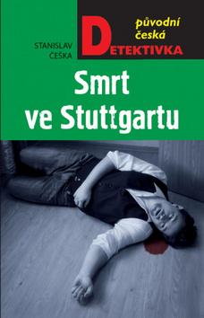 Kniha: Smrt ve Stuttgartu - původní česká detektivka - 1. vydanie - Stanislav Češka