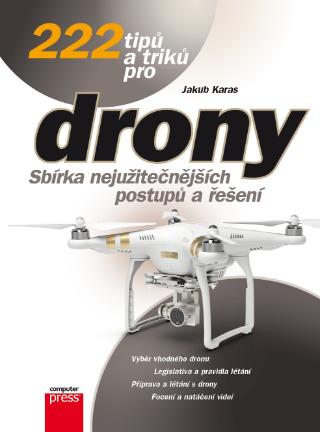 Kniha : 222 tipů a triků pro drony - Sbírka nejužitečnějších postupů a řešení - 1. vydanie