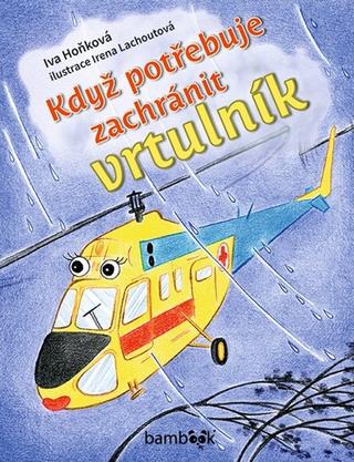 Kniha: Když potřebuje zachránit vrtulník - Iva Hoňková