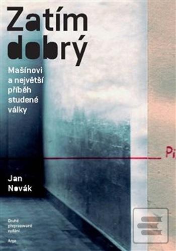 Kniha: Zatím dobrý - Mašínovi a největší příběh studené války - Jan Novák